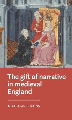 Manchester Medieval Literature and Culture #: The Gift of Narrative in Medieval England