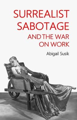 Surrealist Sabotage and the War on Work