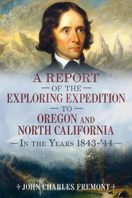 Narrative of the Exploring Expedition to Oregon and California in the Years 1843-44