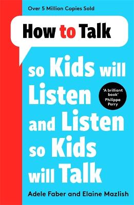 How to Talk: How to Talk so Kids Will Listen and Listen so Kids Will Talk