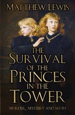 Survival of the Princes in the Tower, The: Murder, Mystery and Myth