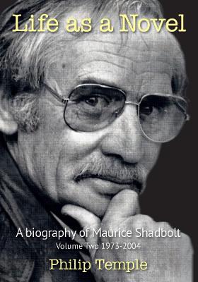 Life As A Novel Biography Of Maurice Shadbolt Volume 2 1973-2004