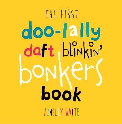First Doo-lally Daft Blinkin' Bonkers Book