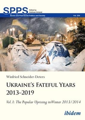 Soviet and Post-Soviet Politics and Society #: Ukraine's Fateful Years 2013-2019, Vol. I