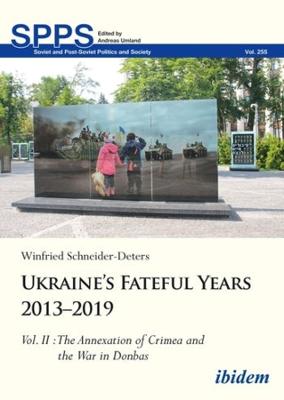 Soviet and Post-Soviet Politics and Society #: Ukraine's Fateful Years 2013-2019, Vol. II