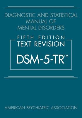 Diagnostic and Statistical Manual of Mental Disorders, Text Revision (DSM-5-TR) (5th Edition)