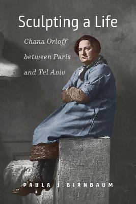 Sculpting a Life - Chana Orloff between Paris and Tel Aviv