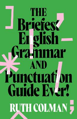 Briefest English Grammar and Punctuation Guide Ever!, The
