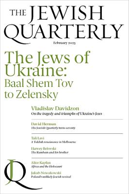 Jewish Quarterly #251: The Jews of Ukraine: Baal Shem Tov to Zelensky