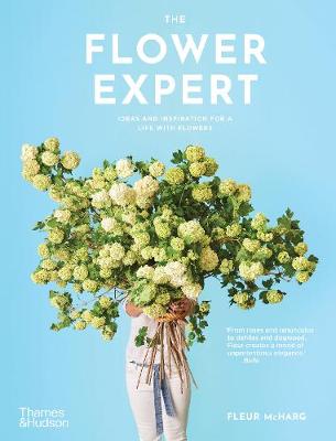 Flower Expert, The: Ideas and Inspiration for a Life with Flowers