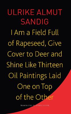 I Am a Field Full of Rapeseed, Give Cover to Deer and Shine Like Thirteen Oil Paintings Laid One on Top of the Other